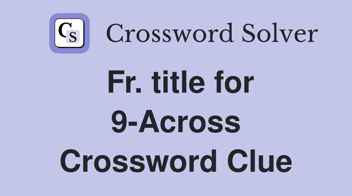 Fr. title for 9-Across - Crossword Clue Answers - Crossword Solver